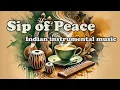 Download Lagu Indian instrumental music. Sip of Peace. Peaceful, background music. Traditional Indian music. MP3