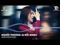 Download Lagu Người Thương Ai Rồi Remix , Anh Mất Anh Mất Em Rồi Em Buông Tay Anh Đấy Thôi Remix - Nhạc Hot TikTok