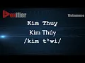 Download Lagu How to Pronounce Kim Thuy (Kim Thúy) in Vietnamese - Voxifier.com