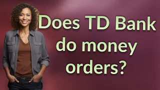Does TD Bank do money orders