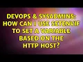 DevOps SysAdmins How can I use SetEnvIf to set a variable based on the Http Host