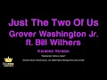 Grover Washington Jr ft. Bill Withers - Just The Two Of Us (Karaoke Version)