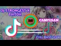Download Lagu DJ STRONGEST X TIKTOK CAMPURAN TERBARU FULL BASS SELOW