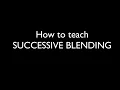 How to teach successive blending