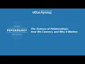 UCLA Psychology Presents The Science of Relationships How We Connect and Why It Matters