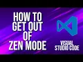 How To Get Out Of Zen Mode Visual Studio Code Tutorial