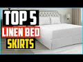 Top 5 Best Linen Bed Skirts in 2026 Review