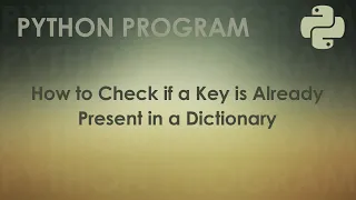 Python Program to Check if a Key is Already Present in a Dictionary Python Examples