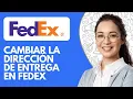 Como Cambiar La Direccion De Entrega en Fedex 2026
