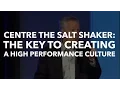 Centre The Salt Shaker The Key to Creating a High Performance Culture