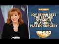 Joy Behar Sets The Record Straight On Aging Plastic Surgery