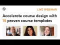 Accelerate course design with 18 proven course templates