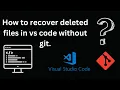 How to recover deleted files in vs code without git