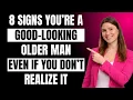 8 Signs You re a Handsome Older Man Even If You Don t Realize It