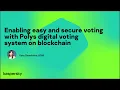 Enabling easy and secure elections with Polys voting system on blockchain