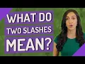 What do two slashes mean