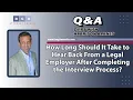 How Long Should It Take to Hear Back From a Legal Employer After Completing the Interview Process