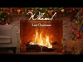 Wham! - Last Christmas (Christmas Songs - Fireplace Video)