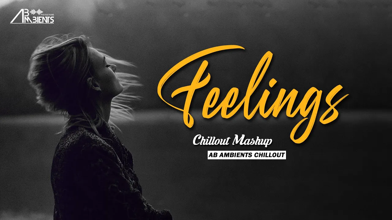 Feelings Chillout Mashup | AB Ambients Chillout | Pain Of Sad Memories