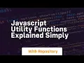 Javascript utility functions explained simply