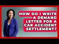 How Do I Write A Demand Letter For A Car Accident Settlement - Auto Coverage Explained