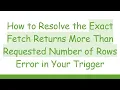 How to Resolve the Exact Fetch Returns More Than Requested Number of Rows Error in Your Trigger