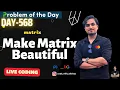 Make Matrix Beautiful D-568 GFG POTD 28 July GeeksForGeeks Problem OF The Day