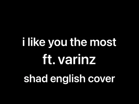 Download MP3 i like you the most (พี่ชอบหนูที่สุดเลย)- Ponchet ft. varinz (shad english cover)  30 minute loop