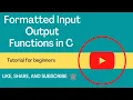 Formatted Input Output Functions in C printf and scanf functions