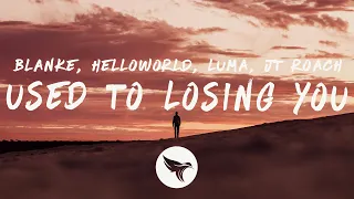 blanke u0026 helloworld used to losing you lyrics feat luma u0026 jt roach