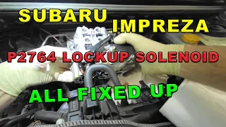 SUBARU IMPREZA P2764 LOCKUP SOLENOID FIX