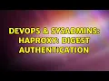 DevOps SysAdmins HAproxy digest authentication 2 Solutions