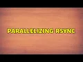 Parallelizing rsync 8 Solutions