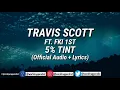 Travis Scott - 5% Tint (Lyrics) ft. FKi 1st