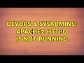 DevOps SysAdmins apache2 httpd is not running