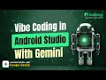 Vibe Coding in Android Studio with Google Gemini AI Coding for Android Developers