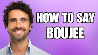 How To Pronounce Boujee Correctly