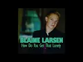 Blaine Larsen - How do you get that lonely (Lyrics)