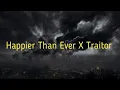 Download Lagu Happier Than Ever X Traitor (𝘔𝘢𝘴𝘩𝘶𝘱) (Lyrics)