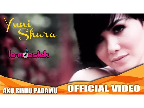 Download MP3 Yuni Shara - Aku Rindu Padamu [Official Music Video]