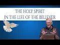 The Holy Spirit in the Life of the Believer