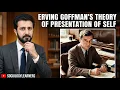 Erving Goffman s Theory of Presentation of Self Sociology