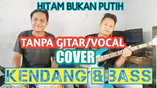 hitam bukan putih tanpa gitar vocal bass cover feat kendang beckingtrack