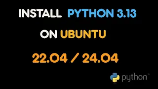How to install the latest Python version Python3 13 on Ubuntu 24 04