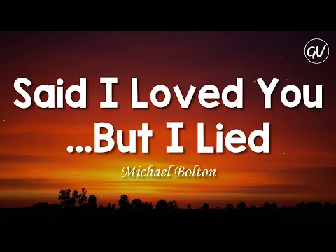 Download MP3 Michael Bolton - Said I Loved You...But I Lied [Lyrics]
