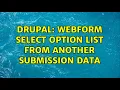 Drupal Webform select option list from another submission data 2 Solutions