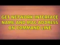 Get network interface name and MAC address on command line 5 Solutions