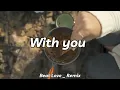 Download Lagu DJ SLOW !!! Hoaprox - With You - ( Slow Remix )