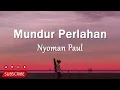 Nyoman Paul - Mundur Perlahan (Lirik Lagu)
