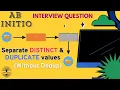 Separate DISTINCT Duplicate Values - Abinitio Interview Qs Solved
